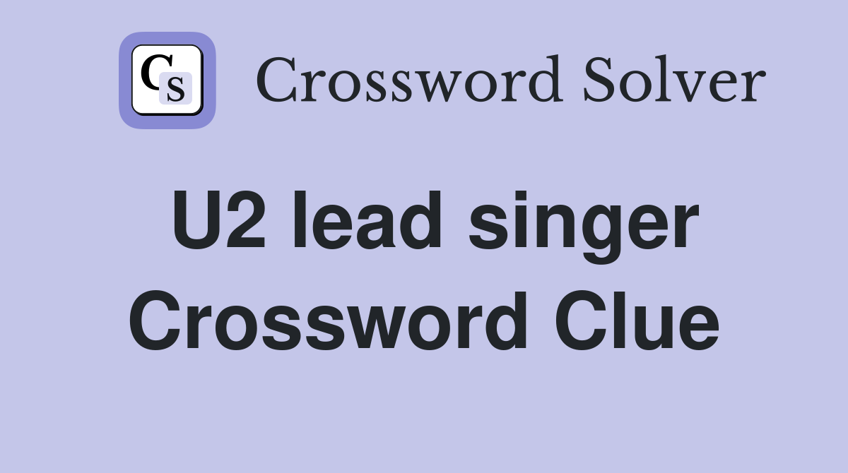 U2 lead singer Crossword Clue Answers Crossword Solver